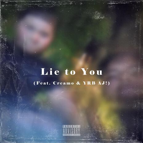 Lie to You ft. DE3P, Creamo & YRB AJ! | Boomplay Music