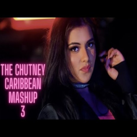 The Chutney Caribbean Mashup 3 | Boomplay Music