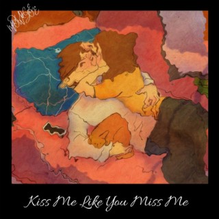 Kiss Me Like You Miss Me lyrics | Boomplay Music