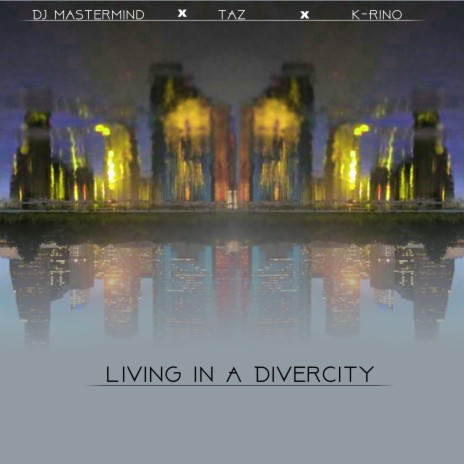 Living In A DiverCity (feat. Taz & K-Rino) | Boomplay Music