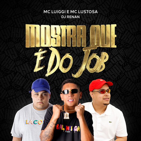 Mostra Que é do Job ft. Mc Lustosa & Dj Renan | Boomplay Music