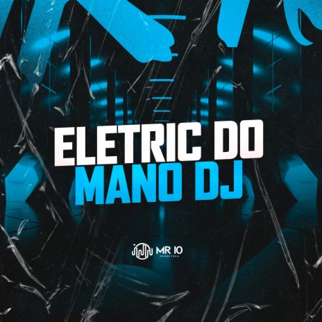 ELETRIC DO MANO DJ | Boomplay Music