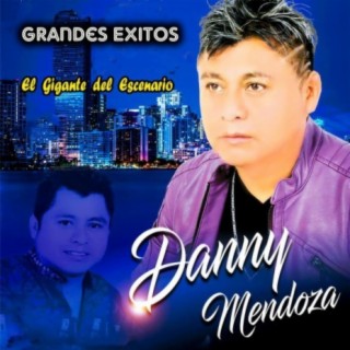 Danny Mendoza -Grandes Exitos -El Gigante del Escenario