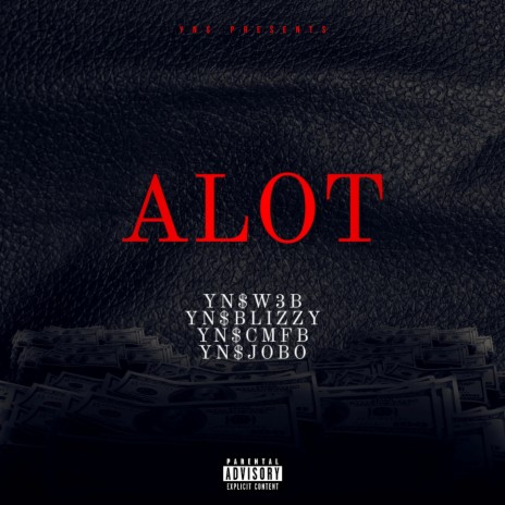 ALOT ft. YN$W3B, YN$BLIZZY & YN$CMFB | Boomplay Music