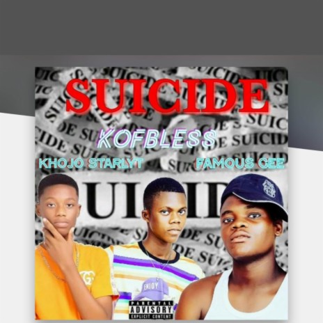 Suicide ft. Famous Gee & Khojo Starlyt | Boomplay Music