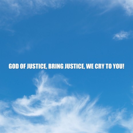 God of Justice, Bring Justice, We Cry to You!