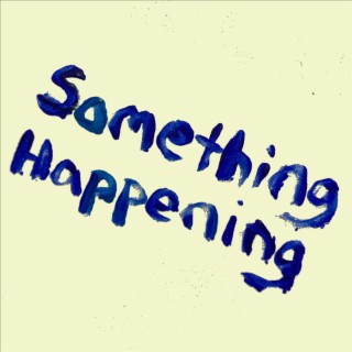 Something Happening lyrics | Boomplay Music