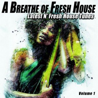 A Breathe of Fresh House, Vol.1 - Latest N' Fresh House Tunes