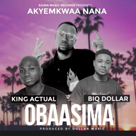 Obaasima ft. King Actual & Biq Dollar | Boomplay Music