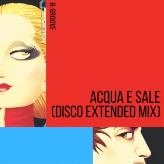 Acqua e Sale (Disco Extended Mix)