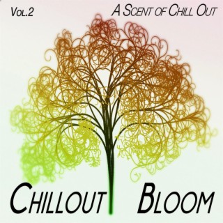 Chillout Bloom, Vol. 2 - a Scent of Chill Out