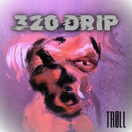 320 Drip | Boomplay Music