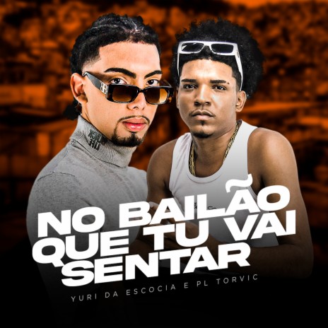 No Bailão Que Tu Vai Sentar ft. Dj Yuri da Escócia | Boomplay Music