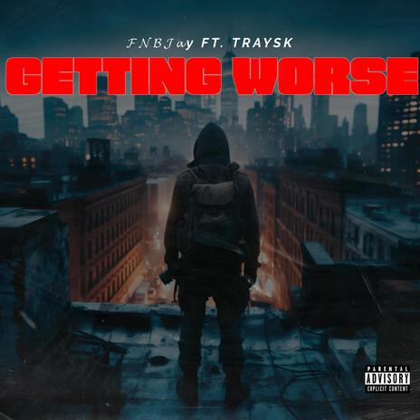 GETTING WORSE ft. FNB JAY | Boomplay Music