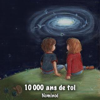 10 000 ans de toi