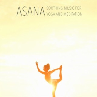 Asana - Soothing Music for Yoga and Meditation