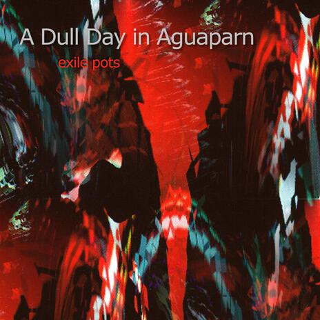 A Dull Day in Aguaparn | Boomplay Music