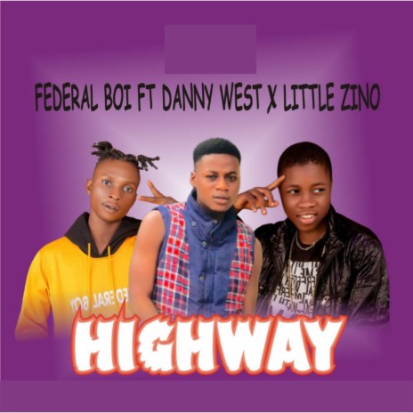 HIGHWAY ft. Danny West & Little Zino 🅴 | Boomplay Music