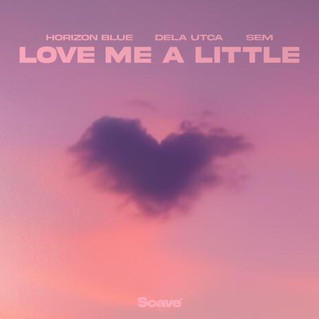 Love Me A Little ft. Dela Utca & SEM