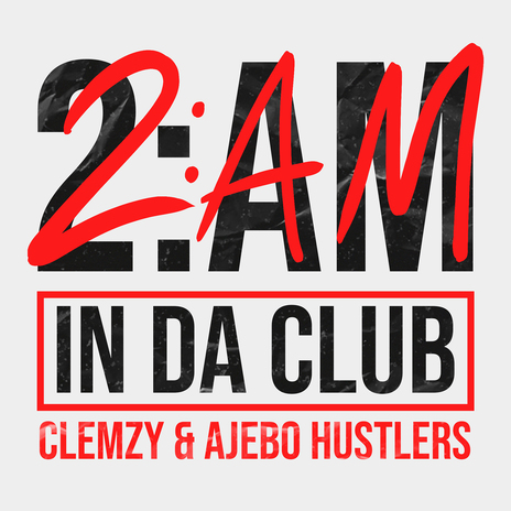 2AM In Da Club ft. Ajebo Hustlers | Boomplay Music