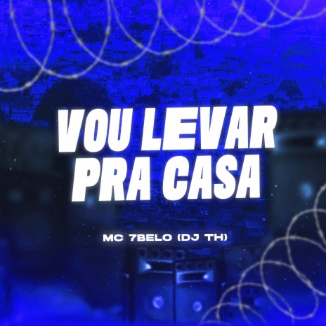 Vou Levar pra Casa ft. Dj Th | Boomplay Music