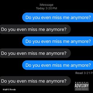 Do you even miss me anymore?