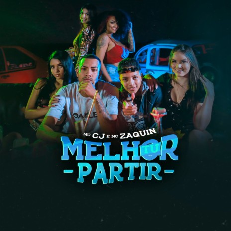 Melhor Tu Partir ft. MC Zaquin | Boomplay Music