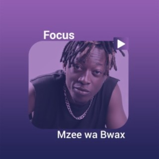 Focus: Mzee Wa Bwax!!