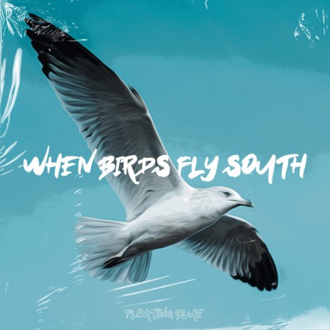 When Birds Fly South ft. Floating Blue | Boomplay Music
