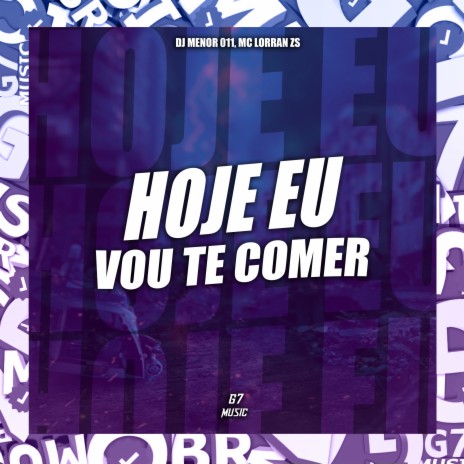 Hoje Eu Vou Te Comer ft. MC lorran zs | Boomplay Music