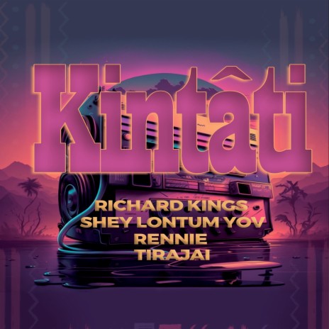 Kintati ft. Richard Kings, Shey Lontum Yov, Rennie & Tirajai | Boomplay Music