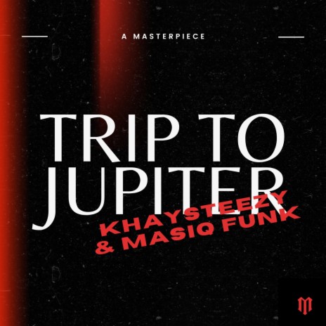 Trip To Jupiter ft. Masiq Funk | Boomplay Music