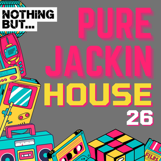 Nothing But... Pure Jackin' House, Vol. 26