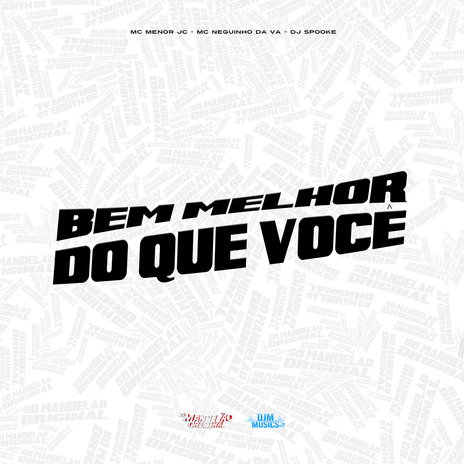 Bem Melhor do Que Você ft. MC NEGUINHO DA VA & DJ Spooke | Boomplay Music