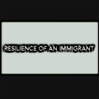 Resilience of an Immigrant (feat. Pablo)