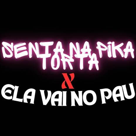 SENTA NA PIKA TORTA X ELA VAI NO PAU ft. DJ GV CUNHA | Boomplay Music