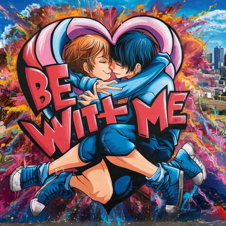 Be With Me | Boomplay Music