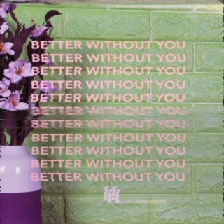 Better Without You