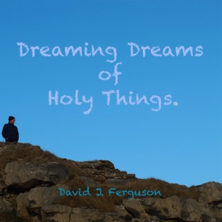 Dreaming Dreams Of Holy Things
