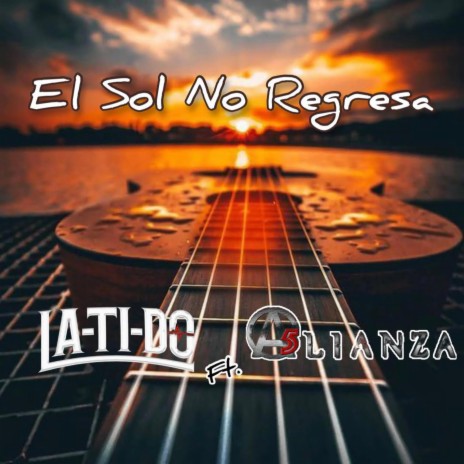 El Sol No Regresa ft. Alianza | Boomplay Music