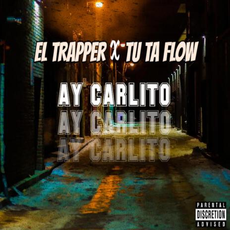 Ay Carlito ft. Tu Ta Flow | Boomplay Music