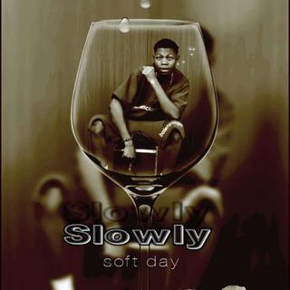 Slowly