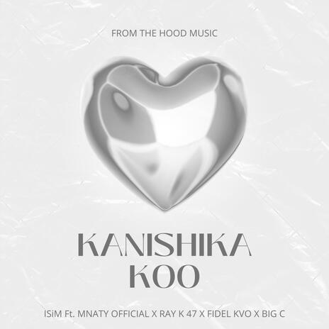 KANISHIKA KOO ft. ISiM, MNATY OFFICIAL, RAY K 47, FIDEL KVO & BIG C