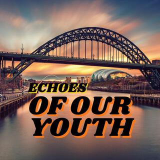 ECHOES OF OUR YOUTH