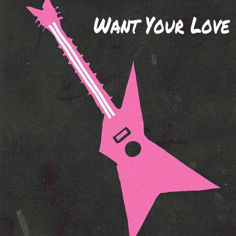 Want Your Love | Boomplay Music