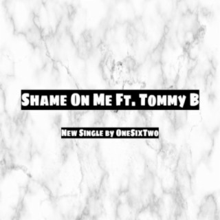 Shame on Me (feat. Tommy B)