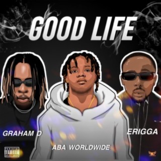 Good Life (feat. Erigga & Graham D) lyrics | Boomplay Music