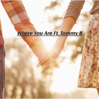 Where You Are (feat. Tommy B)