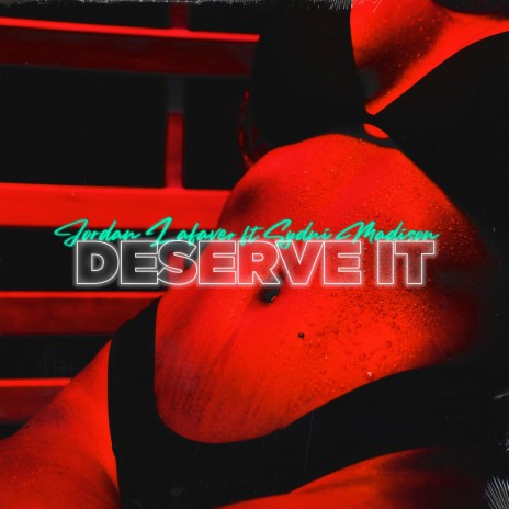 Deserve It (feat. Sydni Madison) | Boomplay Music