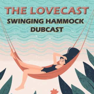 July 22 2023 - The Lovecast with Dave O Rama - CIUT FM - Swinging Hammock Dubcast Version